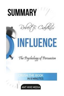 Summary of Robert Cialdini's Influence: The Psychology of Persuasion Revised Edition