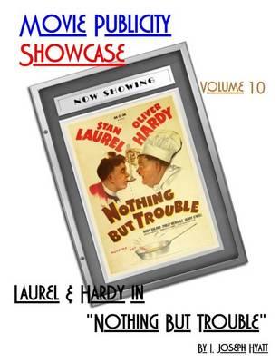 Movie Publicity Showcase Volume 10: "Laurel and Hardy in ""Nothing But Trouble"""