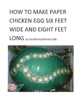 How to Make a Paper Chicken Egg Six Feet Wide and Eight Feet Long: Step by Step Guidance to make Giant Chicken Egg using Paper and Glue. Ideal Home Project for inner Bedroom for Child.