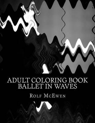 Adult Coloring Book: Ballet in Waves