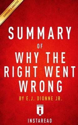 Summary of Why the Right Went Wrong: By E.J. Dionne - Includes Analysis