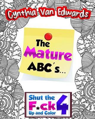 Shut the F*ck Up and Color 4: The Alphabet Coloring Book!: The Adult Coloring Book of Swear Words, Curse Words, Profanity and The Mature ABC's!