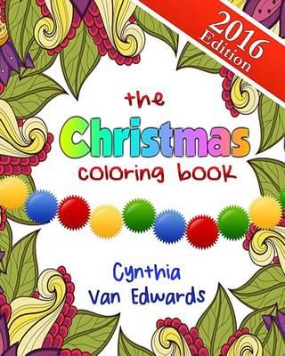 The Christmas Coloring Book: The Adult Coloring Book of Stress Relieving Patterns, Trees, Wreathes, Snowmen and More for Christmas and the Holidays!