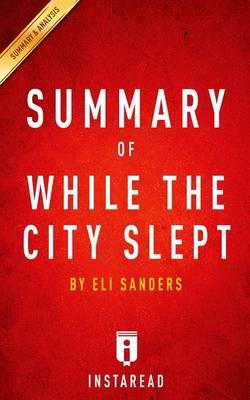 Summary of While the City Slept: By Eli Sanders - Includes Analysis