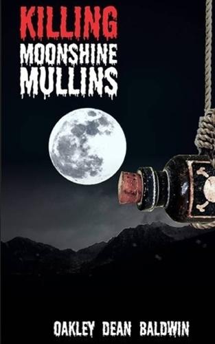 Killing ""Moonshine"" Mullins: And the Aftermath