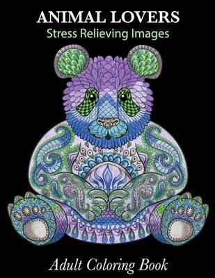 Adult Coloring Book: Animal Lovers: Stress Relieving Images
