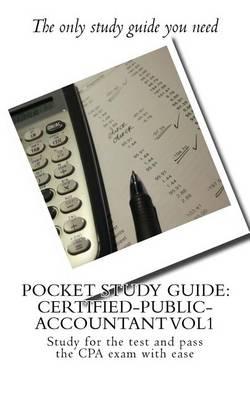 Pocket Study Guide: Certified-Public-Accountant Vol1: Study for the Test and Pass the CPA Exam with Ease