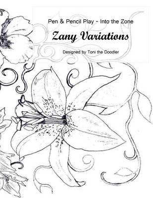 Zany Variations - Volume 1-Pen & Pencil Play-Into the Zone: 30 Designs, Easy to Complex, Lose Yourself