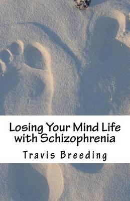 Losing Your Mind Life with Schizophrenia