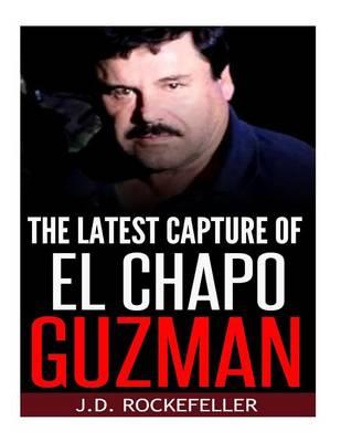 The Latest Capture of El Chapo Guzman