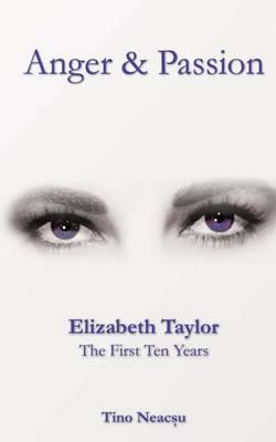 Anger & Passion: Elizabeth Taylor - The First Ten Years