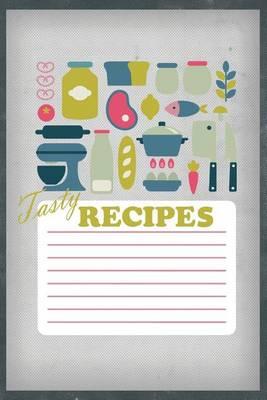 Tasty Recipes: A Recipe Journal That Records Your Ideal Taste