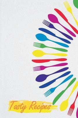 Tasty Recipes: A Recipe Journal That Records Your Ideal Taste