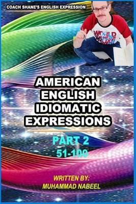 American English Idiomatic Expressions part 2: English idioms and phrases with practical examples & conversations