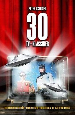 30 Tv-Klassiker - Von Obskur Bis Popul r: Phantastische Fernsehserien, Die Man Kennen Muss!