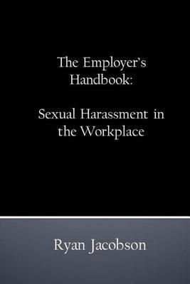The Employer's Handbook: Sexual Harassment in the Workplace