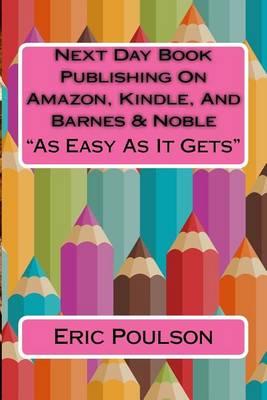 Next Day Book Publishing on Amazon, Kindle, and Barnes & Noble: As Easy as It Gets