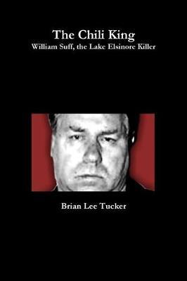 The Chili King: William Suff, the Lake Elsinore Killer