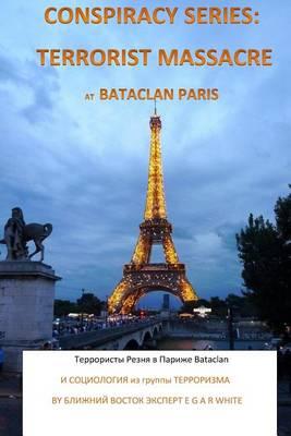 Conspiracy Series: Terrorist Massacre at Bataclan Paris in Russian Language: And Sociology of the Terror Cell Exact Details & Accounts Supplemented Into Screen Play Ready Style