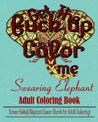 Swearing Elephants: Adult Coloring Book: : Stress Relief Elephant Swear Words for Adult Coloring!