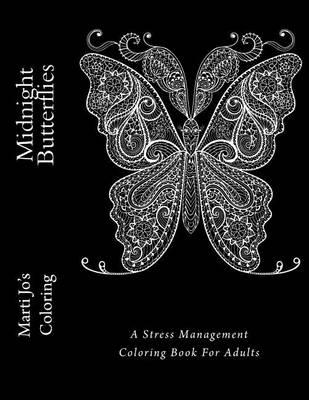 Midnight Butterflies: A Stress Management Coloring Book For Adults