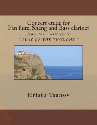 Concert etude for pan flute, sheng and bass clarinet: from the music cycle "" PLAY OF THE THOUGHT ""