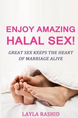 Enjoy Amazing Halal Sex!: Experience Orgasm Heaven!