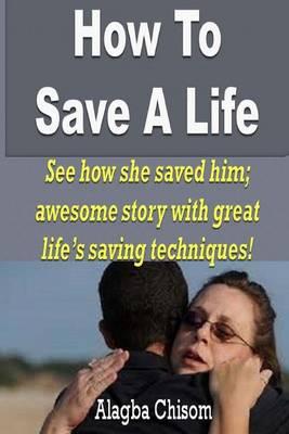 How To Save A Life: See how she saved him; awesome story with great life's saving techniques!