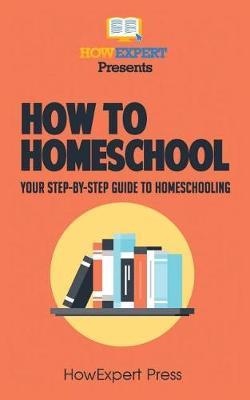 How To Homeschool: Your Step-By-Step Guide To Homeschooling