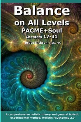 Balance on All Levels Pacme+soul, Chapters 17-31: A Comprehensive Holistic Theory and General Holistic Experimental Method; Holistic Psychology 2.0