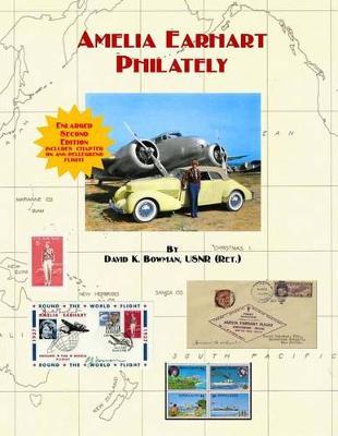 Amelia Earhart Philately (Enlarged Second Edition): The World's First Book on Amelia Earhart Philately