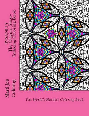 Insanity - The Original Stress Inducing Coloring Book: The World's Hardest Coloring Book