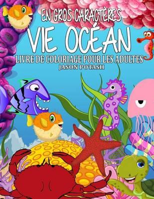 Vie Ocean Livre de Coloriage Pour Les Adultes ( En Gros Caracteres)