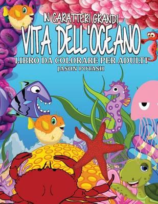 Vita Dell Oceano Libro Da Colorare Per Adulti ( in Caratteri Grandi )
