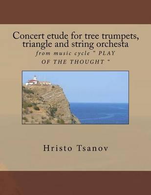 Concert etude for tree trumpets, triangle and string orchesta: from music cycle "" PLAY OF THE THOUGHT ""