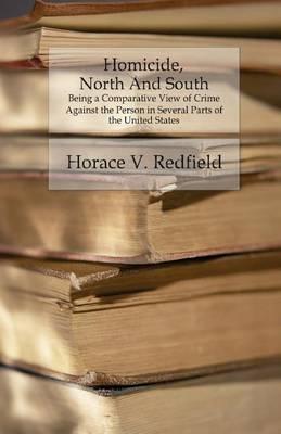 Homicide, North And South: Being a Comparative View of Crime Against the Person in Several Parts of the United States