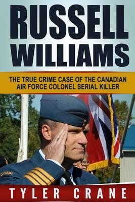 Russell Williams: The True Crime Case of the Canadian Air Force Colonel Serial Killer