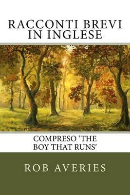 Racconti Brevi in Inglese: Compreso 'the Boy That Runs'