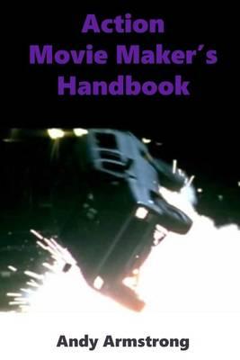 Action Movie Maker's Handbook: The Art of Movie Action
