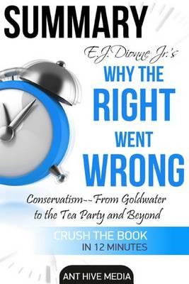 E.J. Dionne Jr's Why the Right Went Wrong Summary: Conservatism - From Goldwater to the Tea Party and Beyond