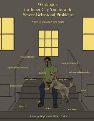 Workbook for Inner City Youths with Severe Behavioral Problems: A tool for Engaging Young People