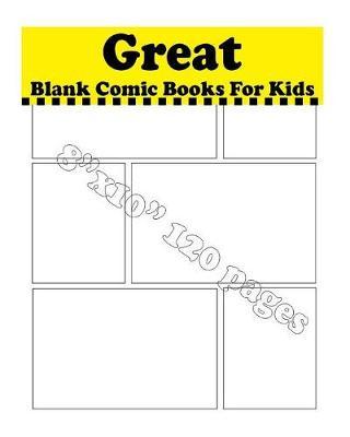 Great Blank Comic Books For Kids: Drawing & Design Your Dream