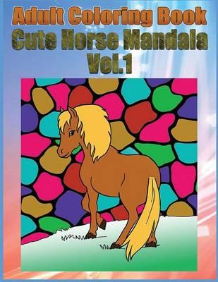 Adult Coloring Book: Cute Horse Mandala, Volume 1