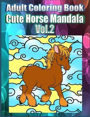 Adult Coloring Book: Cute Horse Mandala, Volume 2
