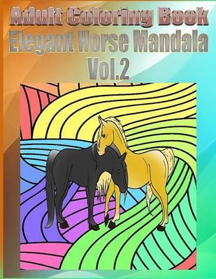 Adult Coloring Book: Elegant Horse Mandala, Volume 2
