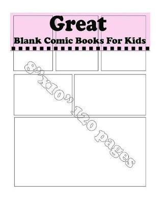 Great Blank Comic Books For Kids: Drawing & Design Your Dream