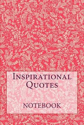 Inspirational Quotes Notebook: Super Themed Notebook with Thought Provoking Quotes to Inspire, Motivate and to Bring Happiness and Success - The Perfect Gift / Present Idea!