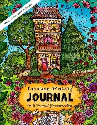 Creative Writing Journal - Write Your Own Story, Color, Draw & Doodle: Do-It-Yourself Homeschooling - Girls Ages 9 and Up!