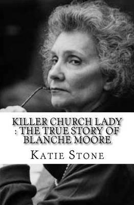 Killer Church Lady: The True Story of Blanche Moore