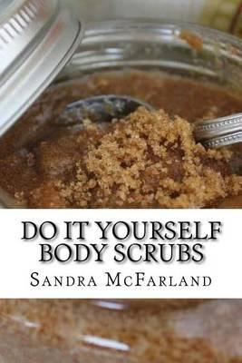 Do It Yourself Body Scrubs